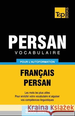 Vocabulaire Français-Persan pour l'autoformation - 3000 mots Andrey Taranov 9781787168008 T&p Books Publishing Ltd