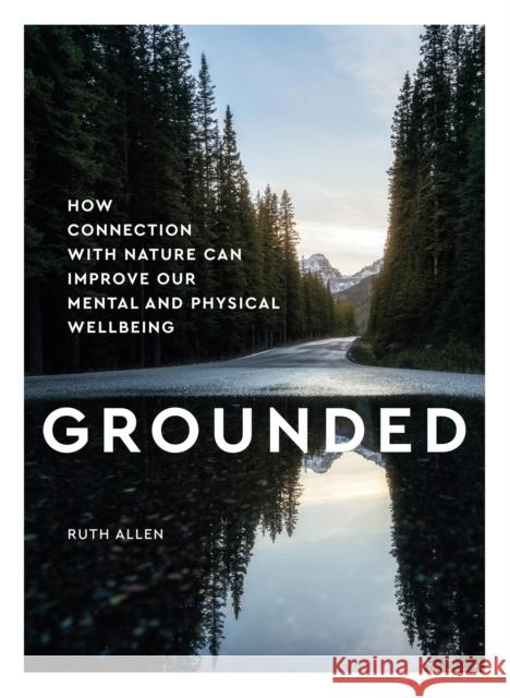 Grounded: How connection with nature can improve our mental and physical wellbeing Ruth Allen 9781787395862 Orange Hippo!