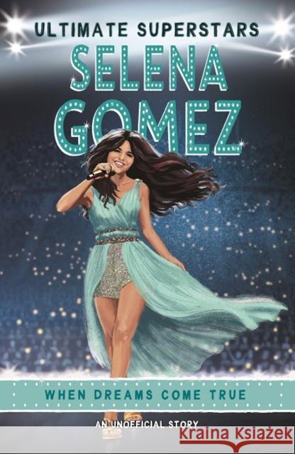 Ultimate Superstars: Selena Gomez Melanie Hamm   9781787415218 Bonnier Books Ltd
