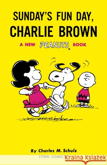Peanuts: Sunday's Fun Day, Charlie Brown Charles M. Schulz 9781787737044 Titan Books Ltd