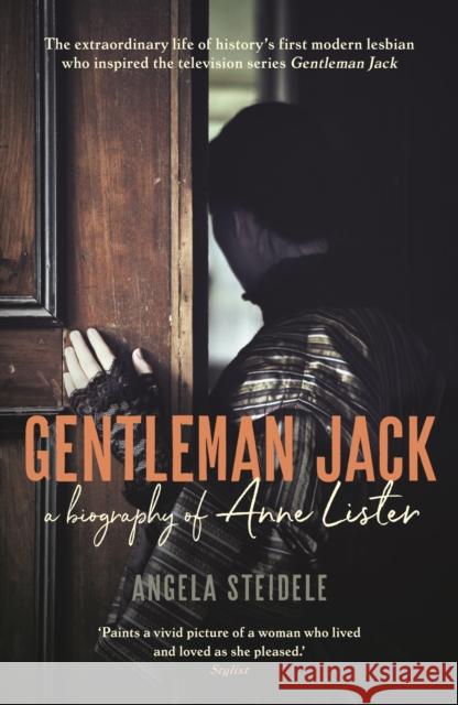 Gentleman Jack: A biography of Anne Lister, Regency Landowner, Seducer and Secret Diarist Angela Steidele 9781788160995 Profile Books Ltd