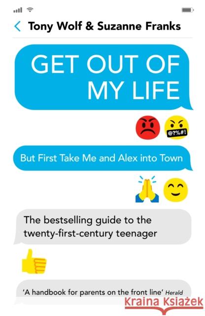 Get Out of My Life: The bestselling guide to the twenty-first-century teenager Suzanne Franks Tony Wolf  9781788163828 Profile Books Ltd