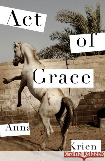 Act of Grace Anna Krien   9781788164214 Profile Books Ltd