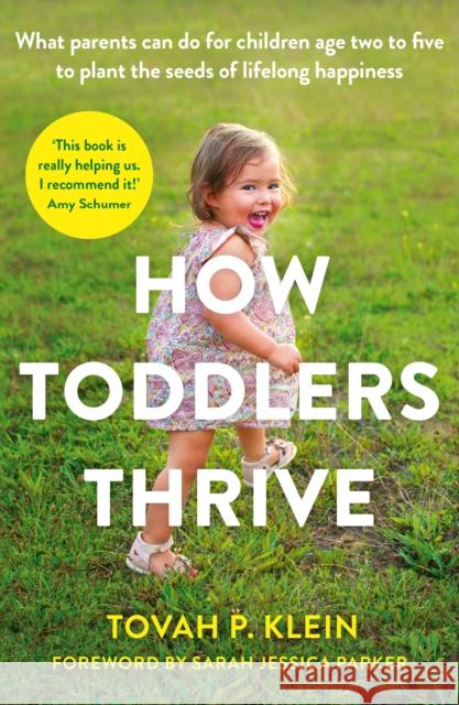 How Toddlers Thrive: What Parents Can Do for Children Ages Two to Five to Plant the Seeds of Lifelong Happiness Tovah Klein   9781788165501 Profile Books Ltd