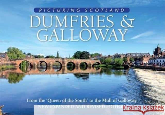 Dumfries & Galloway: Picturing Scotland: From the 'Queen of the South' to the Mull of Galloway Colin Nutt 9781788180191 Lyrical Scotland
