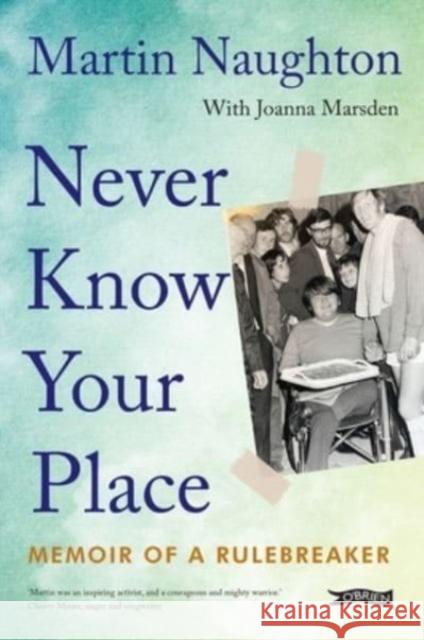 Never Know Your Place: Memoir of a Rulebreaker Martin Naughton 9781788494526 O'Brien Press Ltd