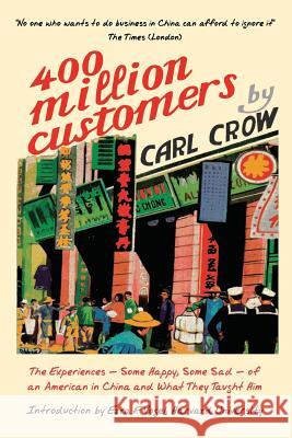 Four Hundred Million Customers: The Experiences - Some Happy, Some Sad -of an American in China and What They Taught Him Crow, Carl 9781788690010 Eastbridge Books