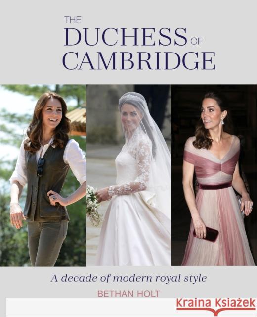 The Duchess of Cambridge: A Decade of Modern Royal Style Bethan Holt 9781788793025 Ryland, Peters & Small Ltd