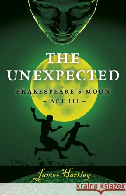 Unexpected, The: Shakespeare's Moon Act III James Hartley 9781789042948 John Hunt Publishing