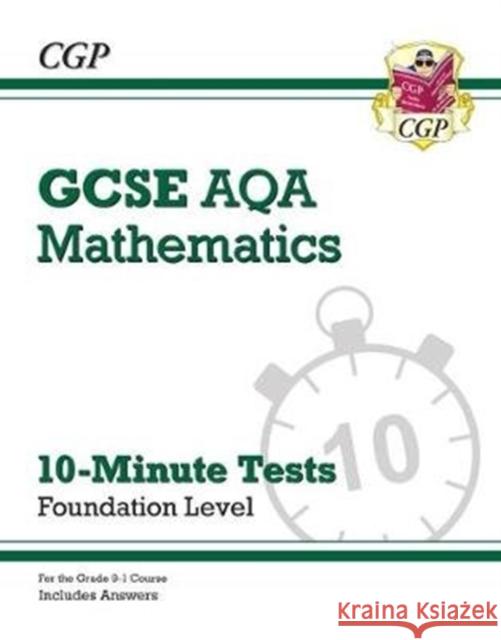 GCSE Maths AQA 10-Minute Tests - Foundation (includes Answers): for the 2024 and 2025 exams CGP Books 9781789081343 Coordination Group Publications Ltd (CGP)