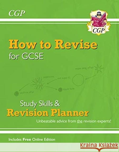 New How to Revise for GCSE: Study Skills & Planner - from CGP, the Revision Experts (inc new Videos): for the 2024 and 2025 exams CGP Books 9781789082807 Coordination Group Publications Ltd (CGP)