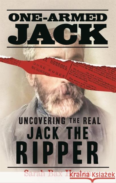 One-Armed Jack: Uncovering the Real Jack the Ripper Sarah Bax Horton 9781789295368 Michael O'Mara Books Ltd