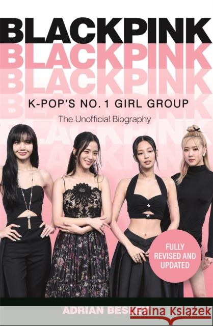 Blackpink: K-Pop's No.1 Girl Group Adrian Besley 9781789295443 Michael O'Mara Books Ltd