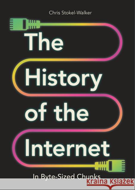 The History of the Internet in Byte-Sized Chunks Chris Stokel-Walker 9781789295597 Michael O'Mara Books Ltd