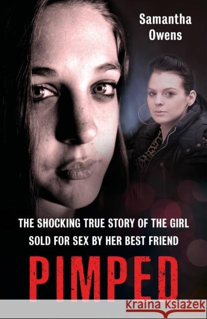 Pimped: The shocking true story of the girl sold for sex by her best friend Samantha Owens 9781789460568 John Blake