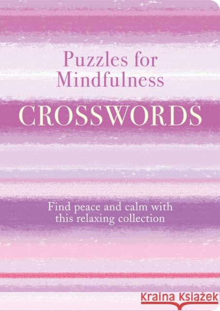 Puzzles for Mindfulness Crosswords: Find Peace and Calm with this Relaxing Collection Eric Saunders 9781789504224 Arcturus Publishing Ltd