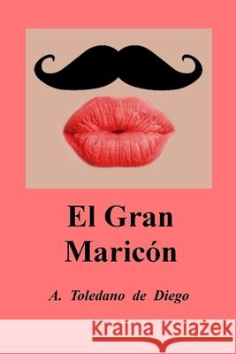 El Gran Maricón A Toledano de Diego 9781790345939 Independently Published