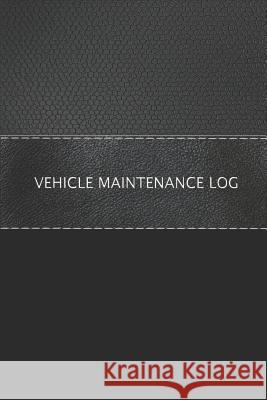 Vehicle Maintenance Log: Vehicle Maintenance Checklist and Servicing Schedule Black Peak Publishing 9781790748273 Independently Published