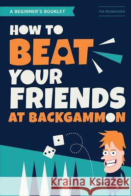 How to Beat Your Friends at Backgammon Tue Rasmussen 9781791365769 Independently Published
