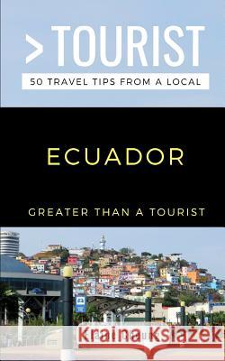 Greater Than a Tourist-Ecuador: 50 Travel Tips from a Local Greater Than a. Tourist Elaine Cheung 9781791537425 Independently Published