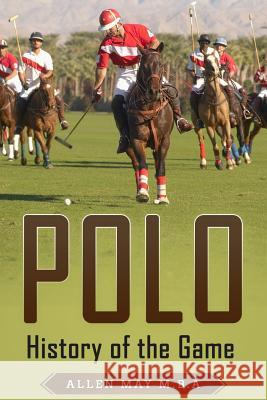 Polo: History of the Game Allen May 9781791572730 Independently Published