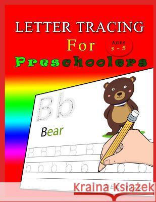 Letter Tracing for Preschoolers Ages 3-5: Letter Tracing Book, Practice for Kids, Ages 3-5, Alphabet Writing Lek Tlek 9781791581688 Independently Published