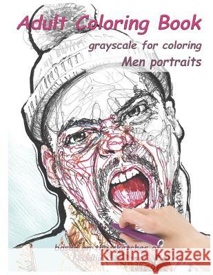 Adult Coloring Book: Grayscale for Coloring. Men Portraits. Nataliia Shyshova 9781791954260 Independently Published