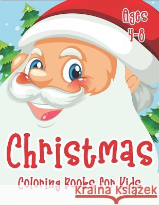 Christmas Coloring Books for Kids Ages 4-8: 70+ Merry Christmas Coloring Book for Kids with Reindeer, Snowman, Santa Claus, Christmas Trees and More! The Coloring Book Art Design Studio 9781792104121 Independently Published
