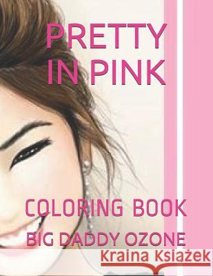 Pretty in Pink: Coloring Book Big Daddy Ozone 9781793318954 Independently Published