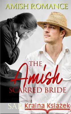 The Amish Scarred Bride: Amish Romance Sarah Miller 9781793876744 Independently Published
