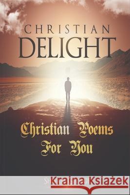 Christian Delight: Christian Poems for You Shiyam George 9781794677456 Independently Published