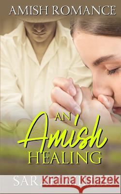 An Amish Healing Sarah Miller 9781795059718 Independently Published