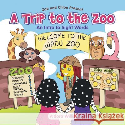 A Trip to the Zoo: An Intro to Sight Words A'Dora Willis 9781796013856 Xlibris Us