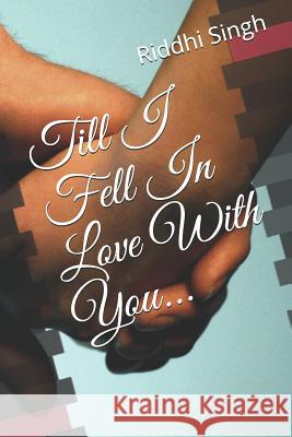 Till I Fell in Love with You Riddhi Singh 9781796489255 Independently Published