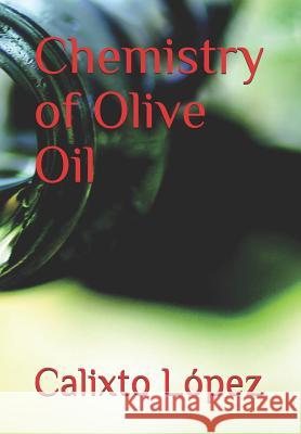 Chemistry of Olive Oil Calixto Lopez 9781797026589 Independently Published