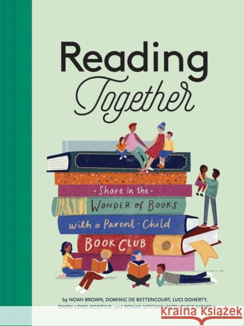 Reading Together: Share in the Wonder of Books with a Parent-Child Book Club Brown, Noah 9781797205151 Chronicle Books