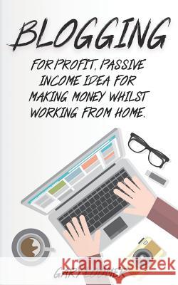 Blogging: For profit, passive income idea for making money whilst working from Home Loomer, Gary 9781797699783 Independently Published