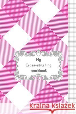 My Cross-stitching workbook Beryga 9781797770819 Independently Published