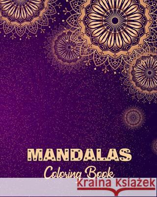 Mandalas Coloring Book: Adult Coloring Book for Relaxation and Meditation Even Being Self Expression for Senior and All Ages. Arika Williams 9781798005460 Independently Published