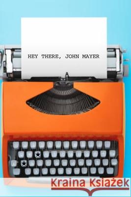 Hey There, John Mayer Ashley Evans 9781798649725 Independently Published