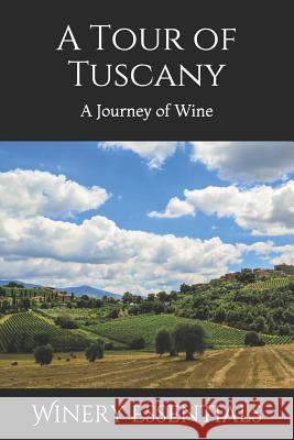 A Tour of Tuscany: A Journey of Wine Winery Essentials 9781798689035 Independently Published