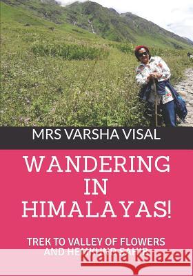 Wandering in Himalayas!: Trek to Valley of Flowers and Hemkund Sahib Shruti Swaminathan Varsha Visal 9781799277118 Independently Published