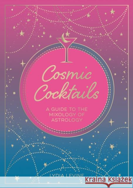 Cosmic Cocktails: A Guide to the Mixology of Astrology SUMMERSDALE PUBLISHE 9781800075528 SUMMERSDALE