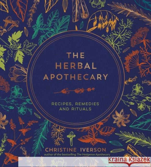 The Herbal Apothecary: Recipes, Remedies and Rituals Christine Iverson 9781800079854 Octopus Publishing Group