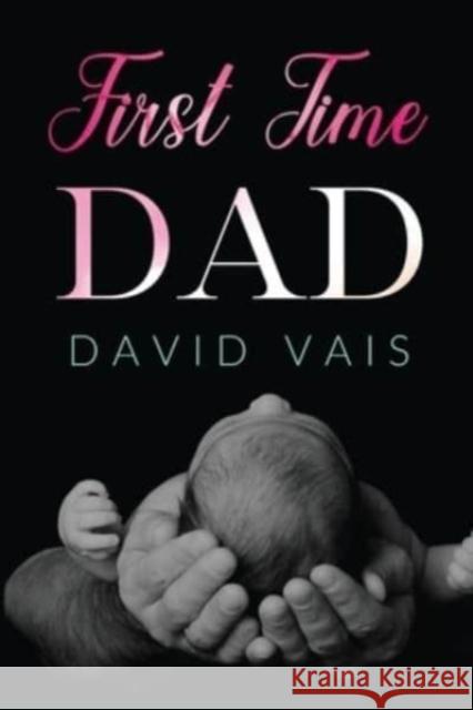 First time dad David Vais 9781800166851 Pegasus Elliot Mackenzie Publishers