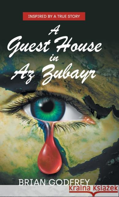 A Guest House in Az Zubayr: Inspired by a true story Brian Godfrey 9781800310391 New Generation Publishing