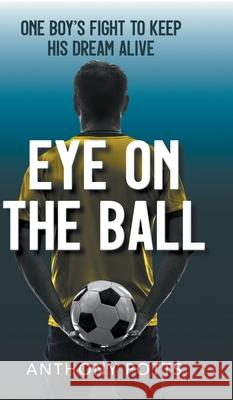 Eye on the Ball Anthony Potts 9781800315501 New Generation Publishing