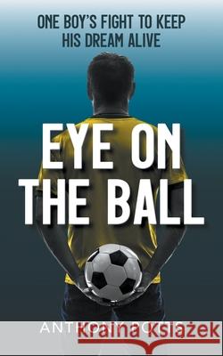 Eye on the Ball Anthony Potts 9781800315518 New Generation Publishing