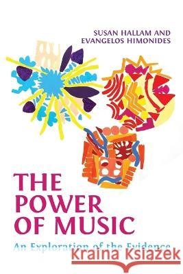 The Power of Music: An Exploration of the Evidence Susan Hallam, Evangelos Himonides 9781800644168 Open Book Publishers