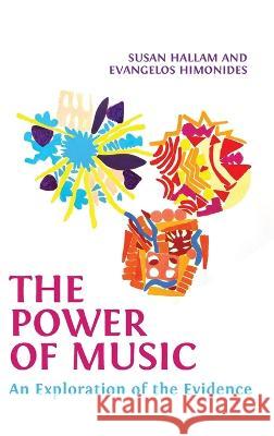The Power of Music: An Exploration of the Evidence Susan Hallam, Evangelos Himonides 9781800644175 Open Book Publishers